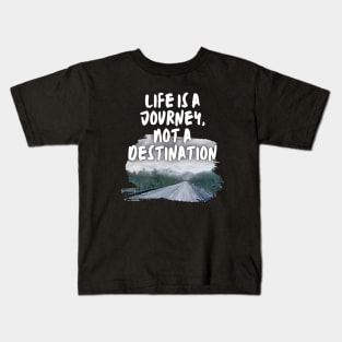 Life is a Journey, Not a Destination Kids T-Shirt